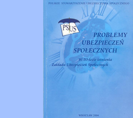 „PROBLEMY UBEZPIECZEŃ SPOŁECZNYCH W 70-LECIE ISTNIENIA ZAKŁADU UBEZPIECZEŃ SPOŁECZNYCH”